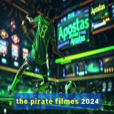 the pirate filmes 2024